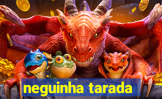neguinha tarada